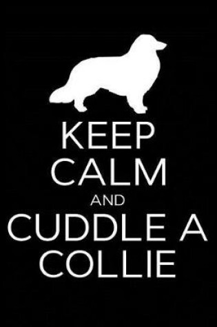 Cover of Keep Calm and Cuddle A Collie