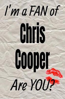 Book cover for I'm a Fan of Chris Cooper Are You? Creative Writing Lined Journal