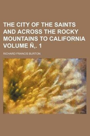 Cover of The City of the Saints and Across the Rocky Mountains to California Volume N . 1