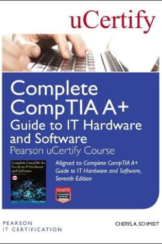 Cover of Complete CompTIA A+ Guide to IT Hardware and Software Pearson uCertify Course Student Access Card