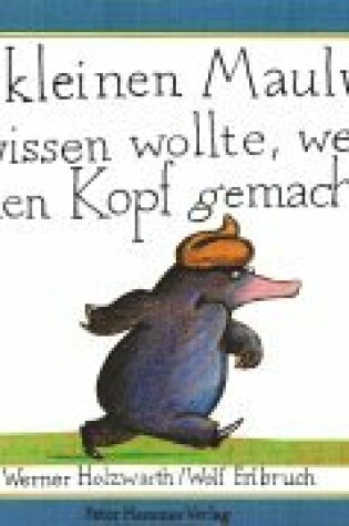 Cover of Vom kleinen Maulwurf, der wissen wollte, wer ihm auf den Kopt gemacht...