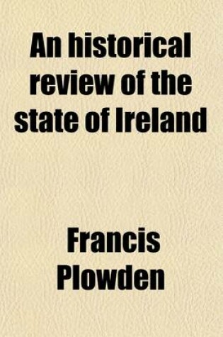 Cover of An Historical Review of the State of Ireland, Fom the Invasion of That Country Under Henry II. to Its Union with Great Britain on the First of January 1801 (Volume 4); From the Invasion of That Country Under Henry II. to Its Union with Great Britain on the Fi