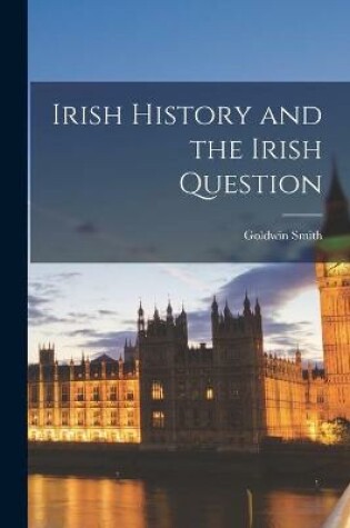 Cover of Irish History and the Irish Question [microform]