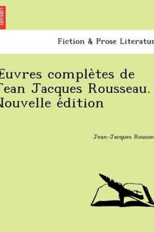 Cover of Uvres Comple Tes de Jean Jacques Rousseau. Nouvelle E Dition