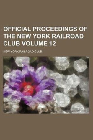 Cover of Official Proceedings of the New York Railroad Club Volume 12