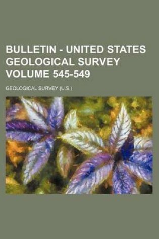 Cover of Bulletin - United States Geological Survey Volume 545-549