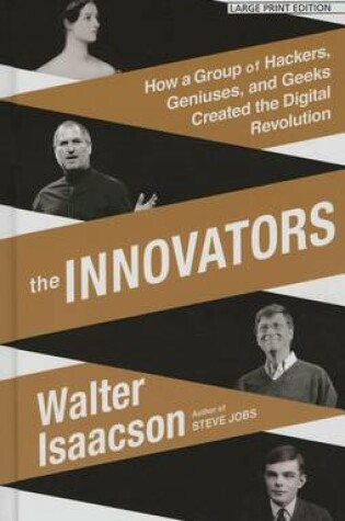 Cover of The Innovators How a Group of Inventors, Hackers, Geniuses, and Geeks Created the Digital Revolution
