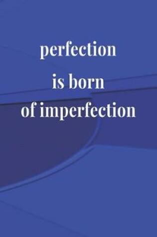 Cover of Perfection Is Born Of Imperfection