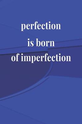 Book cover for Perfection Is Born Of Imperfection