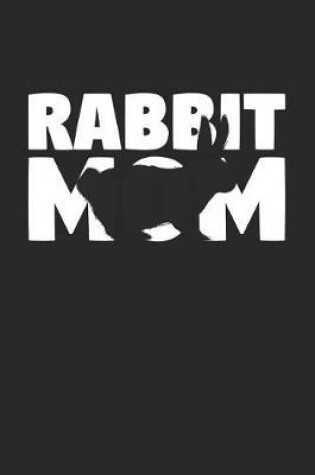 Cover of Rabbit Notebook 'Rabbit Mom' - Rabbit Diary - Mother's Day Gift for Animal Lover - Womens Writing Journal