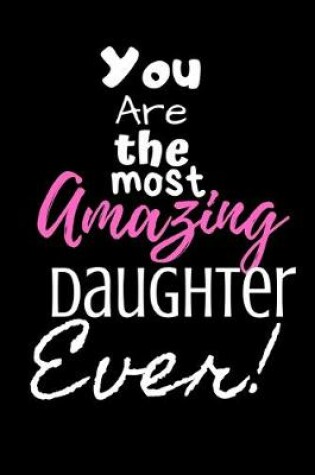 Cover of You are the most Amazing Daughter ever!