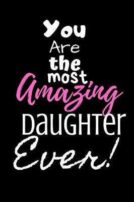 Book cover for You are the most Amazing Daughter ever!