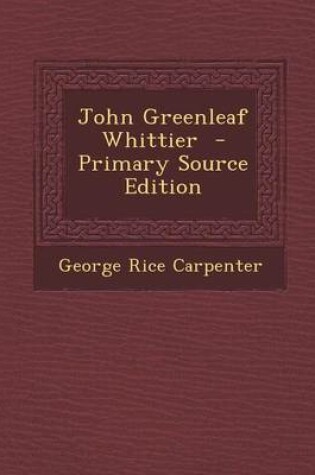 Cover of John Greenleaf Whittier - Primary Source Edition