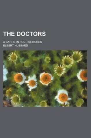 Cover of The Doctors; A Satire in Four Seizures