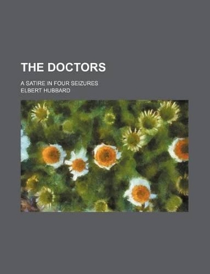 Book cover for The Doctors; A Satire in Four Seizures