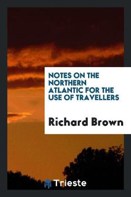 Book cover for Notes on the Northern Atlantic for the Use of Travellers