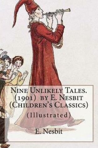 Cover of Nine Unlikely Tales. (1901) by E. Nesbit (Children's Classics)