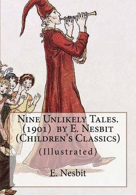 Book cover for Nine Unlikely Tales. (1901) by E. Nesbit (Children's Classics)