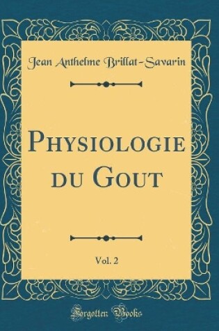 Cover of Physiologie du Gout, Vol. 2 (Classic Reprint)