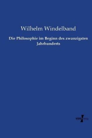Cover of Die Philosophie im Beginn des zwanzigsten Jahrhunderts