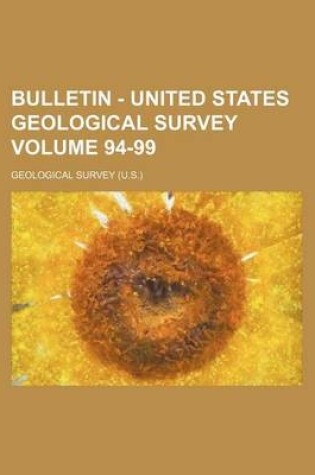 Cover of Bulletin - United States Geological Survey Volume 94-99