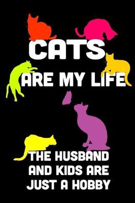 Book cover for Cats Are My Life the Husband and Kids Are Just a Hobby