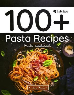 Book cover for 100+ Pasta Recipes. Pasta Cookbook