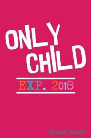 Cover of Only Child Exp. 2018 Sheet Music
