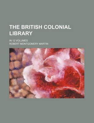 Book cover for The British Colonial Library; In 12 Volumes