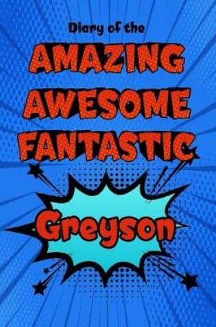 Cover of Diary of the Amazing Awesome Fantastic Greyson