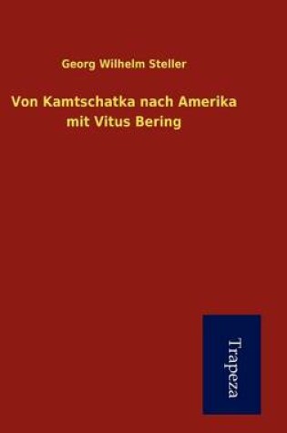 Cover of Von Kamtschatka Nach Amerika Mit Vitus Bering