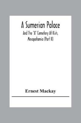 Cover of A Sumerian Palace And The A Cemetery At Kish, Mesopotamia (Part Ii)