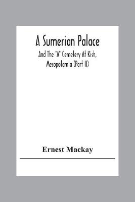 Book cover for A Sumerian Palace And The A Cemetery At Kish, Mesopotamia (Part Ii)