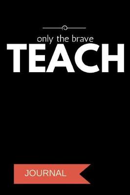 Book cover for Only the Brave Teach Journal