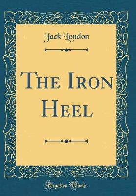 Book cover for The Iron Heel (Classic Reprint)