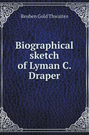 Cover of Biographical sketch of Lyman C. Draper