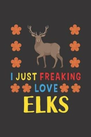 Cover of I Just Freaking Love Elks