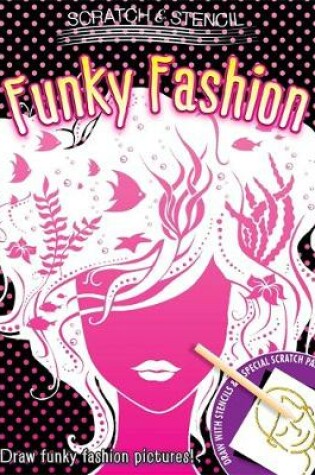 Cover of Scratch & Stencil: Funky Fashion