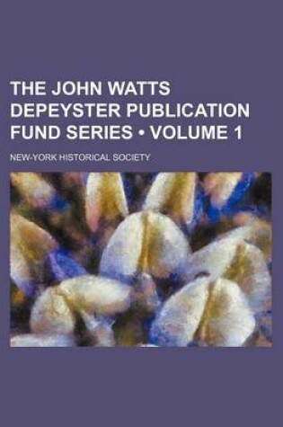 Cover of The John Watts Depeyster Publication Fund Series (Volume 1)