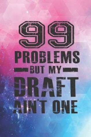 Cover of 99 Problems But My Draft Ain't One - Fantasy Football Journal