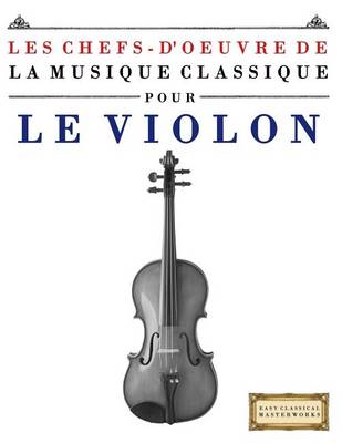 Book cover for Les Chefs-d'Oeuvre de la Musique Classique Pour Le Violon