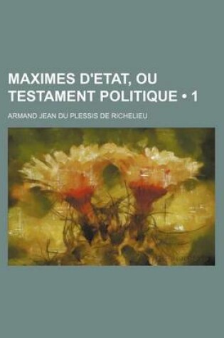 Cover of Maximes D'Etat, Ou Testament Politique (1)