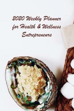 Cover of 2020 Weekly Planner for Health and Wellness Entrepreneurs