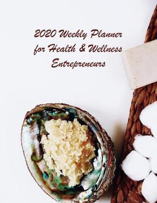 Book cover for 2020 Weekly Planner for Health and Wellness Entrepreneurs