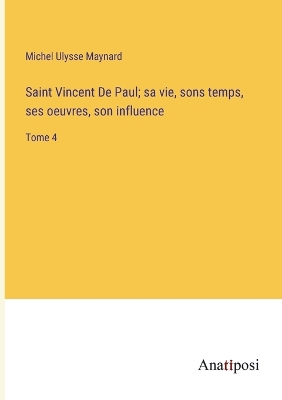 Book cover for Saint Vincent De Paul; sa vie, sons temps, ses oeuvres, son influence