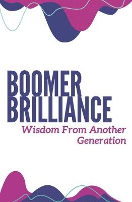 Book cover for Boomer Brilliance Wisdom From Another Generation