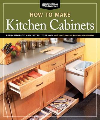 Book cover for How To Make Kitchen Cabinets (Best of American Woodworker)