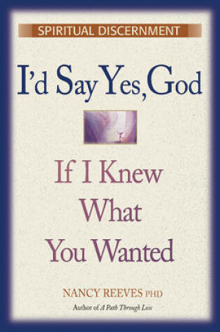 Cover of I'd Say Yes, God If I Knew What You Wanted