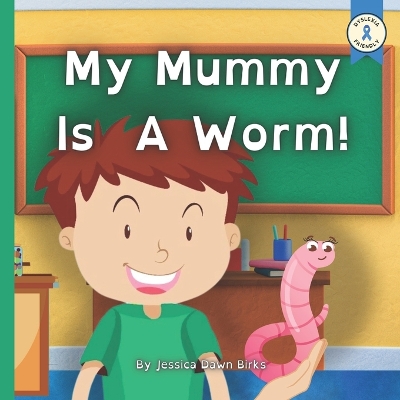 Book cover for MY MUMMY IS A WORM - funny children's book about careers day at school. Perfect Mother's Day bedtime story book!