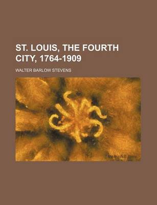 Book cover for St. Louis, the Fourth City, 1764-1909